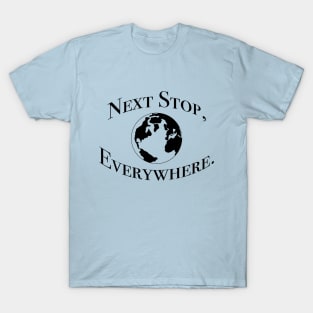 Next Stop, Everywhere. T-Shirt
